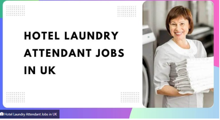 Visa Sponsorship Hotel Laundry Attendant Jobs in UK – 2024