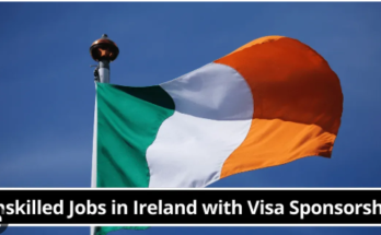 Visa Sponsorship Unskilled Jobs in Ireland 2025 – Apply Now